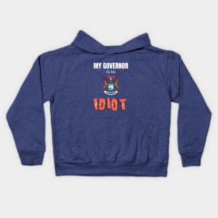 Michigan - My Governor Is An Idiot Kids Hoodie